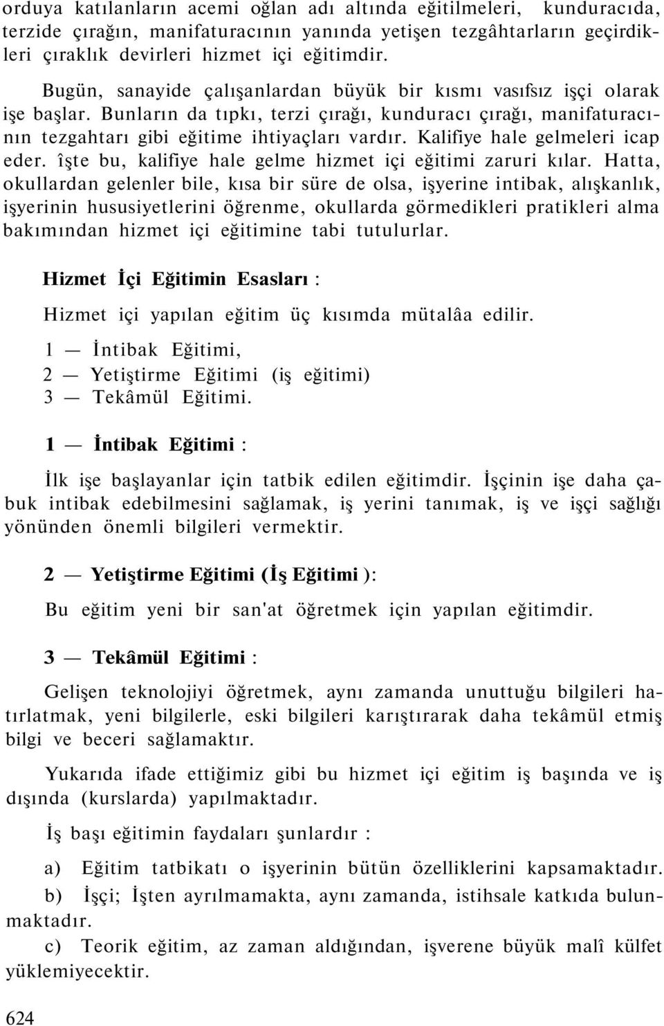 Kalifiye hale gelmeleri icap eder. îşte bu, kalifiye hale gelme hizmet içi eğitimi zaruri kılar.