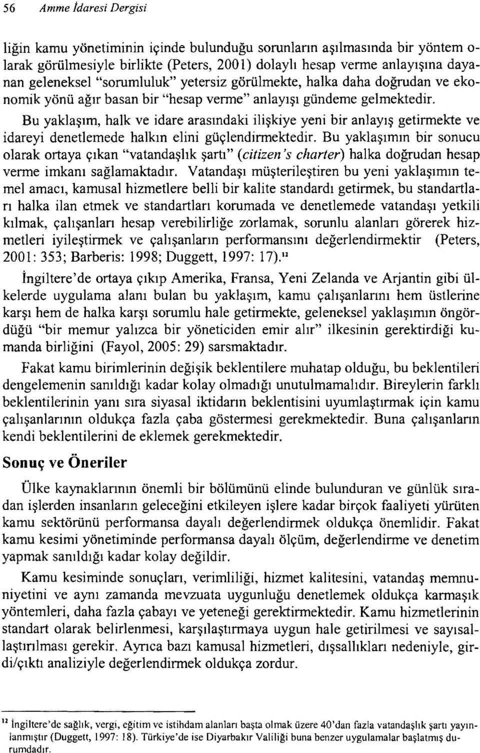 Bu yaklaşım, halk ve idare arasındaki ilişkiye yeni bir anlayış getirmekte ve idareyi denetlemede halkın elini güçlendirmektedir.