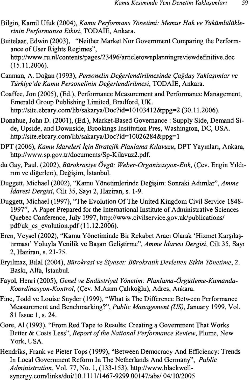 Canrnan, A. Doğan (1993), Personelin Değerlendirilmesinde Çağdaş Yaklaşımlar ve Türkiye 'de Kamu Personelinin Değerlendirilmesi, TODAİE, Ankara. Coaffee, Jon (2005), (Ed.