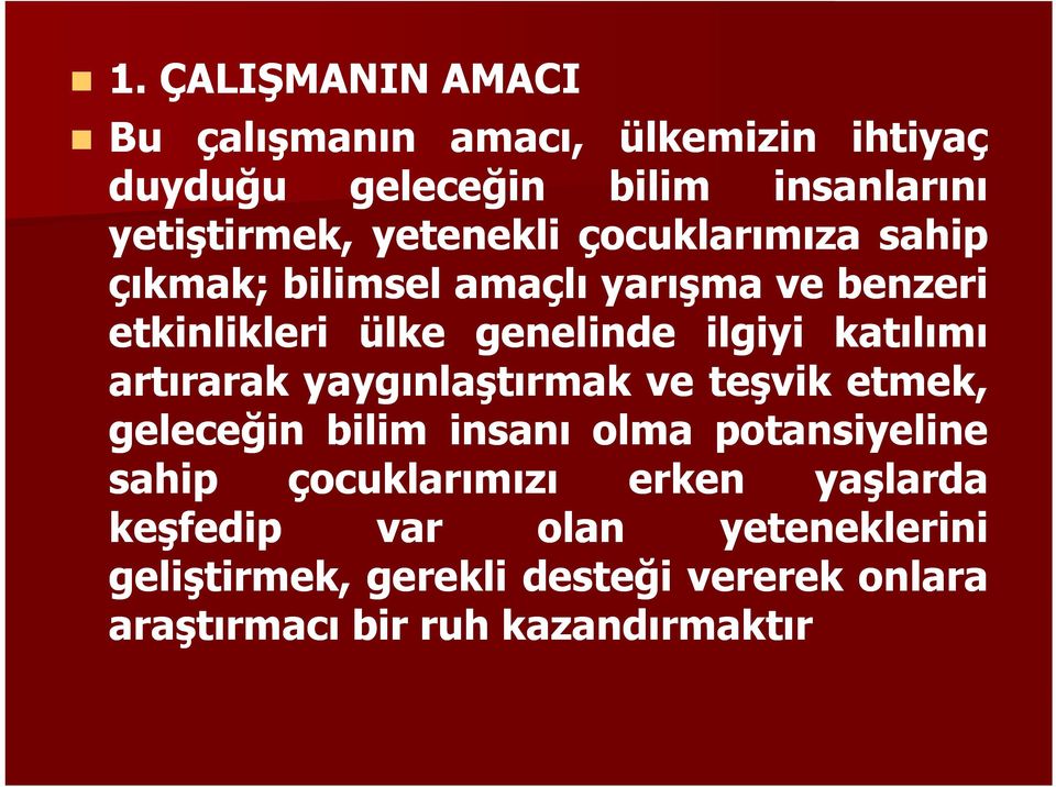 katılımı artırarak yaygınlaştırmak ve teşvik etmek, geleceğin bilim insanı olma potansiyeline sahip çocuklarımızı