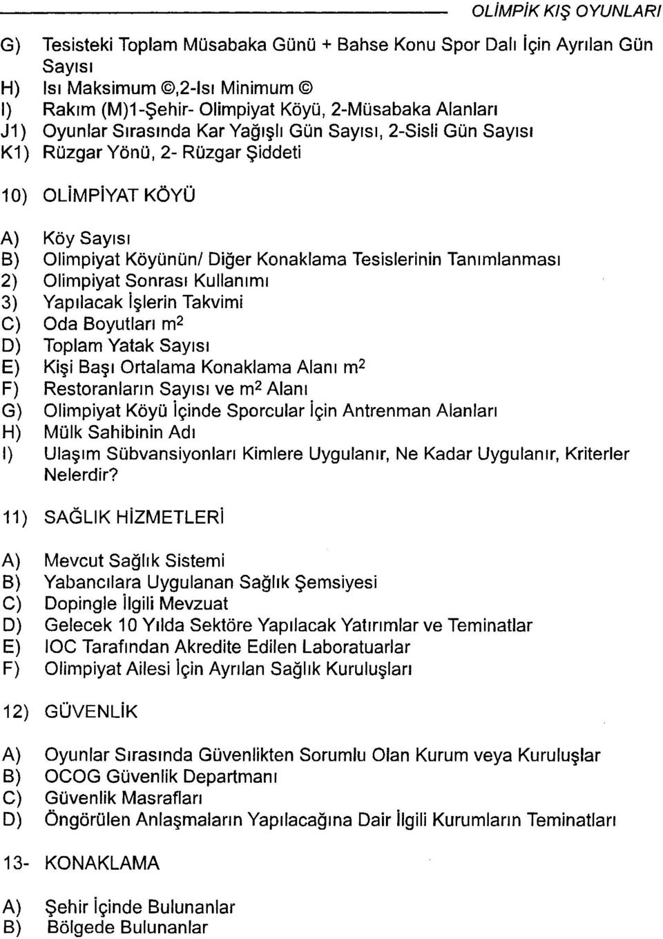 Sonrası Kullanımı 3) Yapılacak işlerintakvimi C) Oda Boyutları m2 D) Toplam Yatak Sayısı E) Kişi Başı Ortalama Konaklama Alanı m2 F) Restoranların Sayısı ve m2 Alanı G) Olimpiyat Köyü içinde