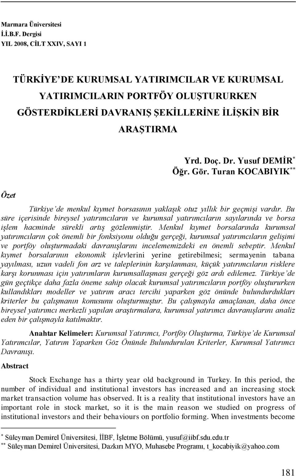 Yusuf DEMĠR Öğr. Gör. Turan KOCABIYIK Özet Türkiye de menkul kıymet borsasının yaklaşık otuz yıllık bir geçmişi vardır.