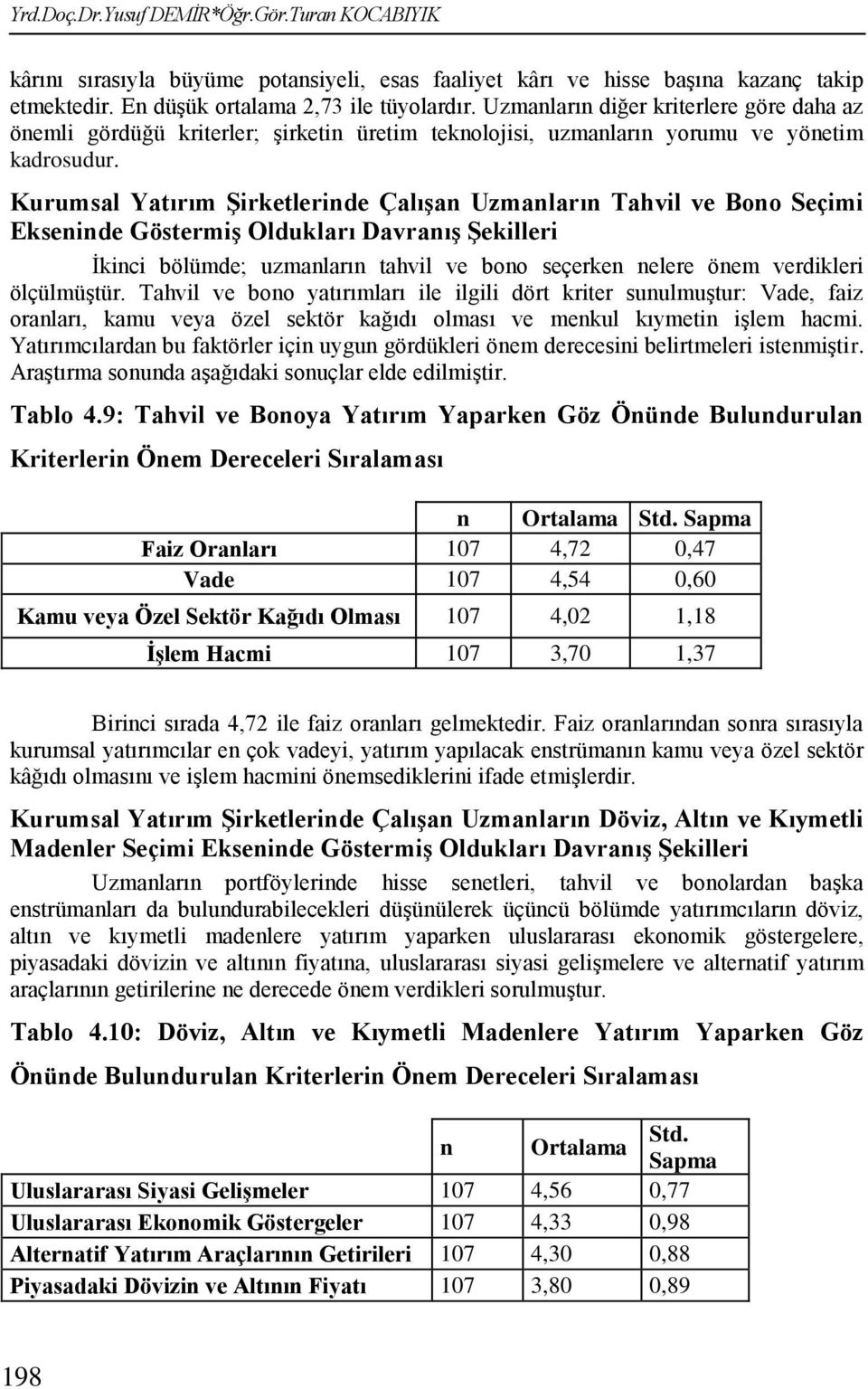 Kurumsal Yatırım ġirketlerinde ÇalıĢan Uzmanların Tahvil ve Bono Seçimi Ekseninde GöstermiĢ Oldukları DavranıĢ ġekilleri Ġkinci bölümde; uzmanların tahvil ve bono seçerken nelere önem verdikleri