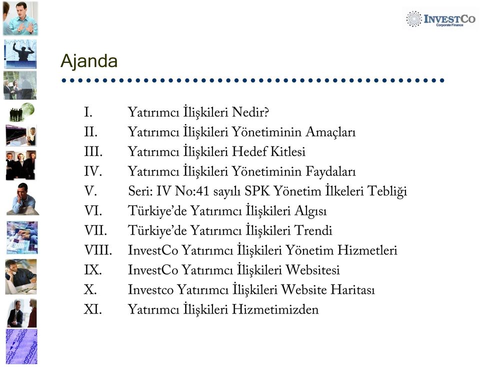 Seri: IV No:41 sayılı SPK Yönetim İlkeleri Tebliği VI. Türkiye de Yatırımcı İlişkileri Algısı VII.