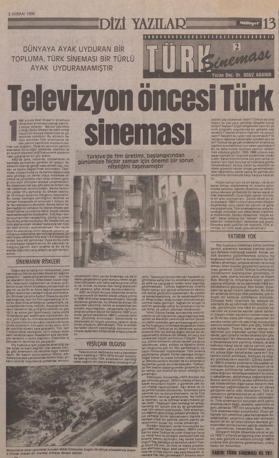 Bu sözlerin hemen ardından Türk sinemasına neden yatırım yapılmıyor sorusunu sormak çok doğaldır.