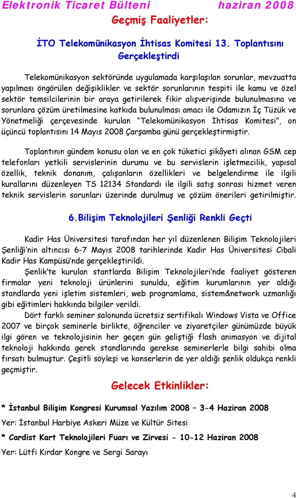 temsilcilerinin bir araya getirilerek fikir alışverişinde bulunulmasına ve sorunlara çözüm üretilmesine katkıda bulunulması amacı ile Odamızın İç Tüzük ve Yönetmeliği çerçevesinde kurulan