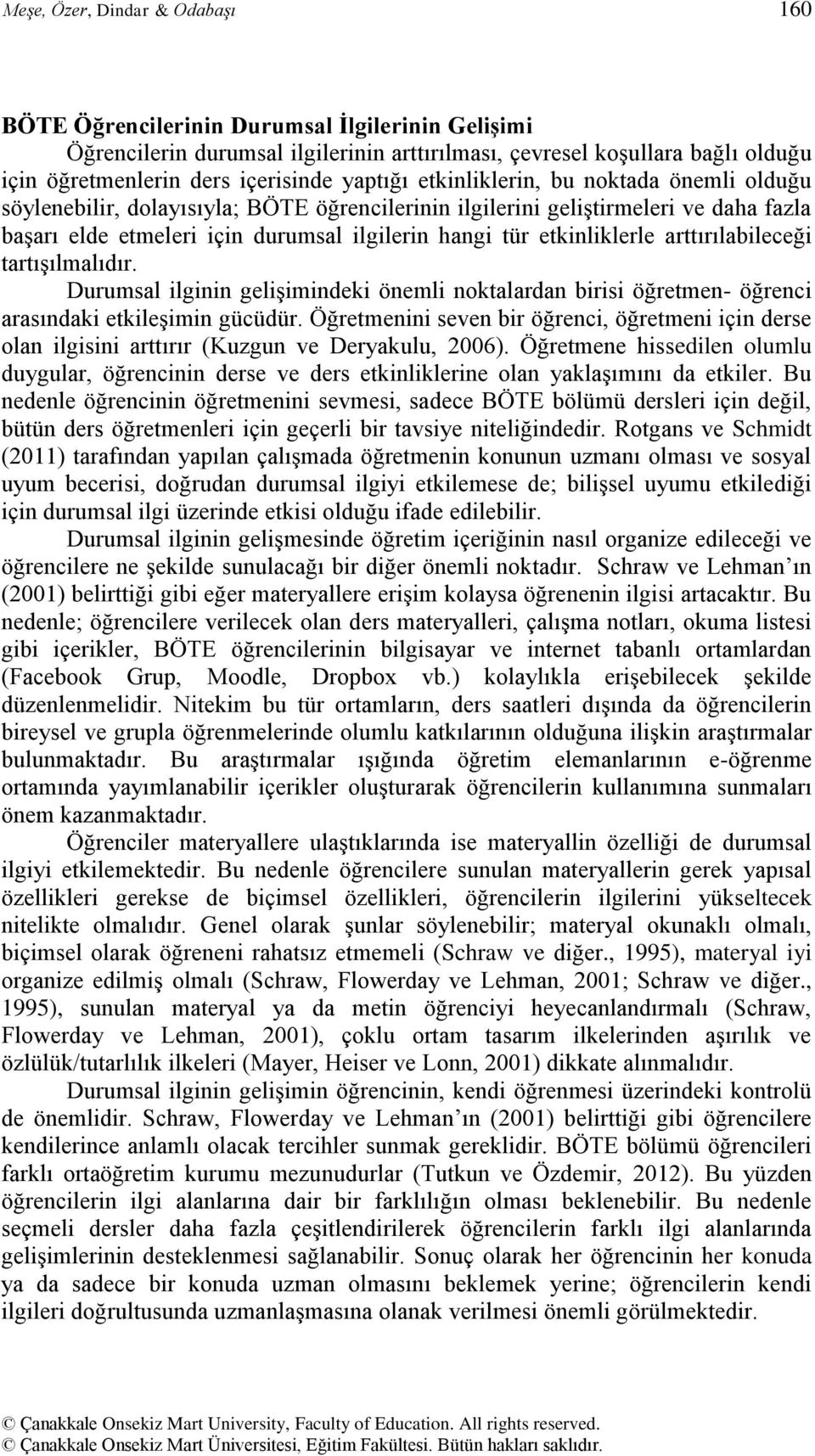 etkinliklerle arttırılabileceği tartıģılmalıdır. Durumsal ilginin geliģimindeki önemli noktalardan birisi öğretmen- öğrenci arasındaki etkileģimin gücüdür.