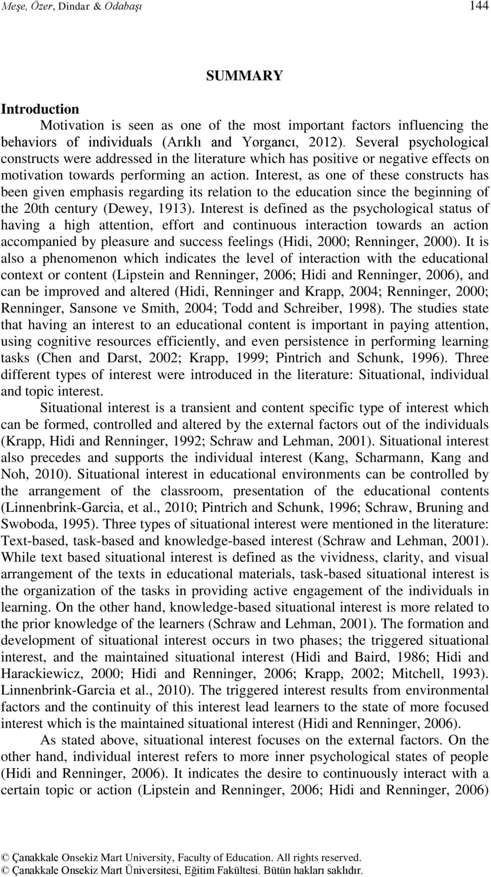 Interest, as one of these constructs has been given emphasis regarding its relation to the education since the beginning of the 20th century (Dewey, 1913).