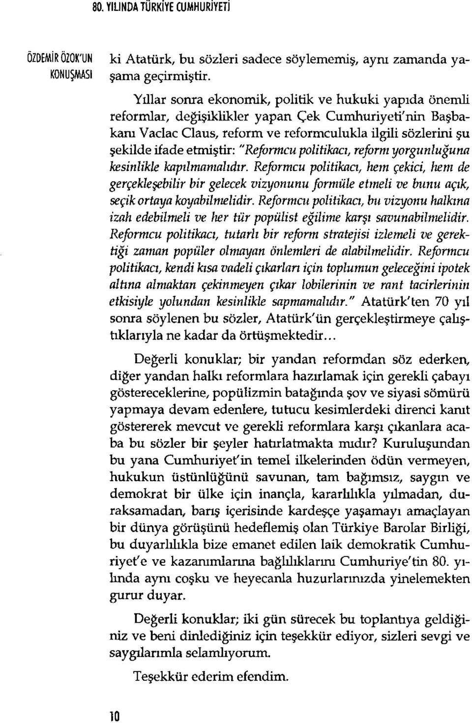 "Reformcu politikacı, reform yorgunluğu na kesinlikle kapılmamalıdır.