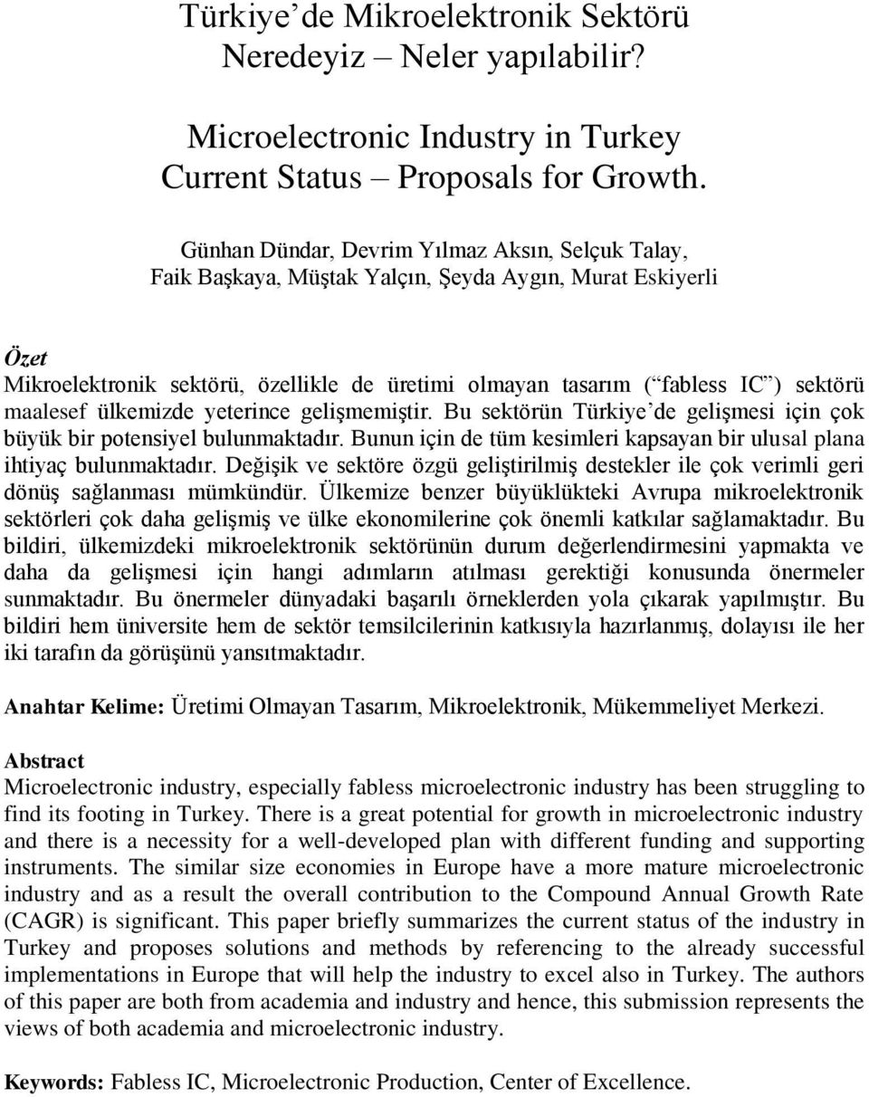 maalesef ülkemizde yeterince gelişmemiştir. Bu sektörün Türkiye de gelişmesi için çok büyük bir potensiyel bulunmaktadır. Bunun için de tüm kesimleri kapsayan bir ulusal plana ihtiyaç bulunmaktadır.