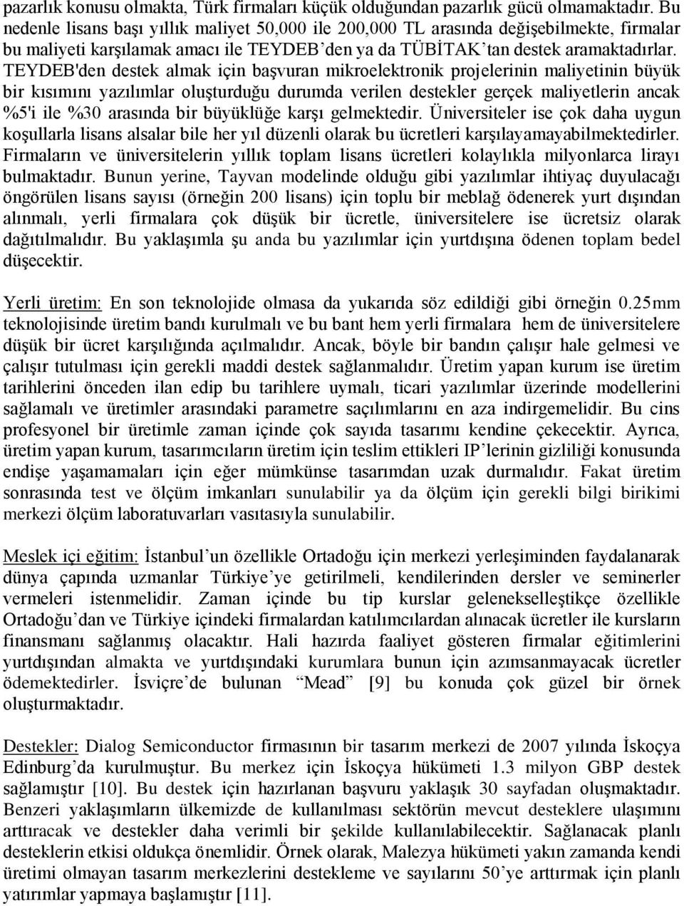 TEYDEB'den destek almak için başvuran mikroelektronik projelerinin maliyetinin büyük bir kısımını yazılımlar oluşturduğu durumda verilen destekler gerçek maliyetlerin ancak %5'i ile %30 arasında bir