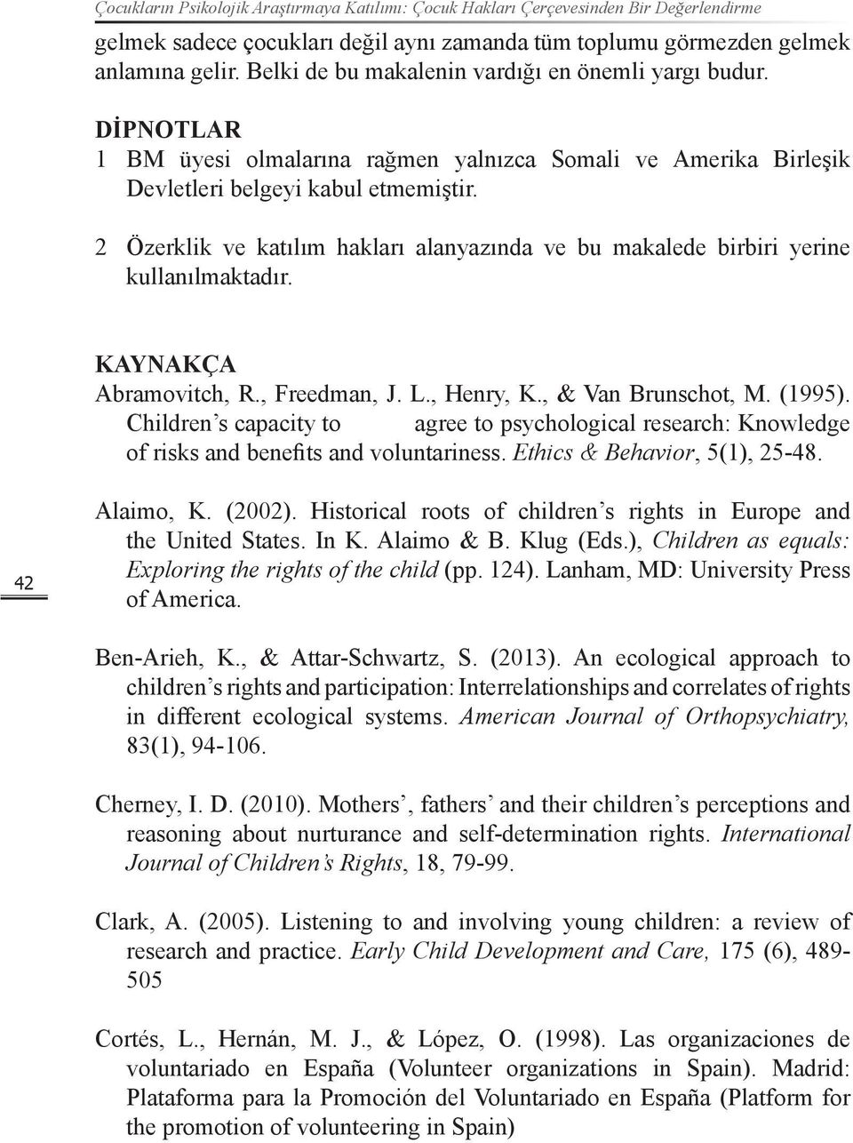 2 Özerklik ve katılım hakları alanyazında ve bu makalede birbiri yerine kullanılmaktadır. KAYNAKÇA Abramovitch, R., Freedman, J. L., Henry, K., & Van Brunschot, M. (1995).