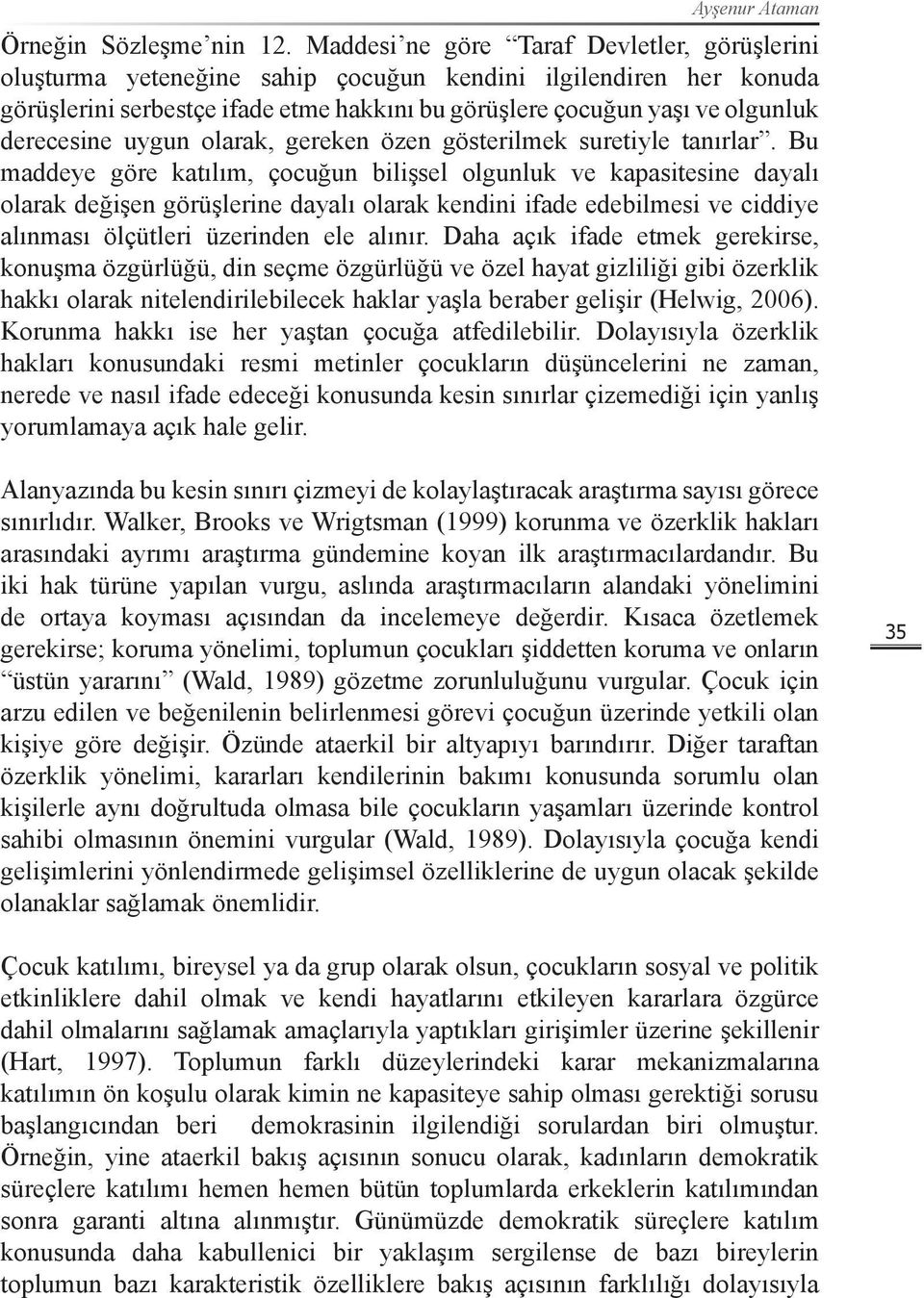 derecesine uygun olarak, gereken özen gösterilmek suretiyle tanırlar.