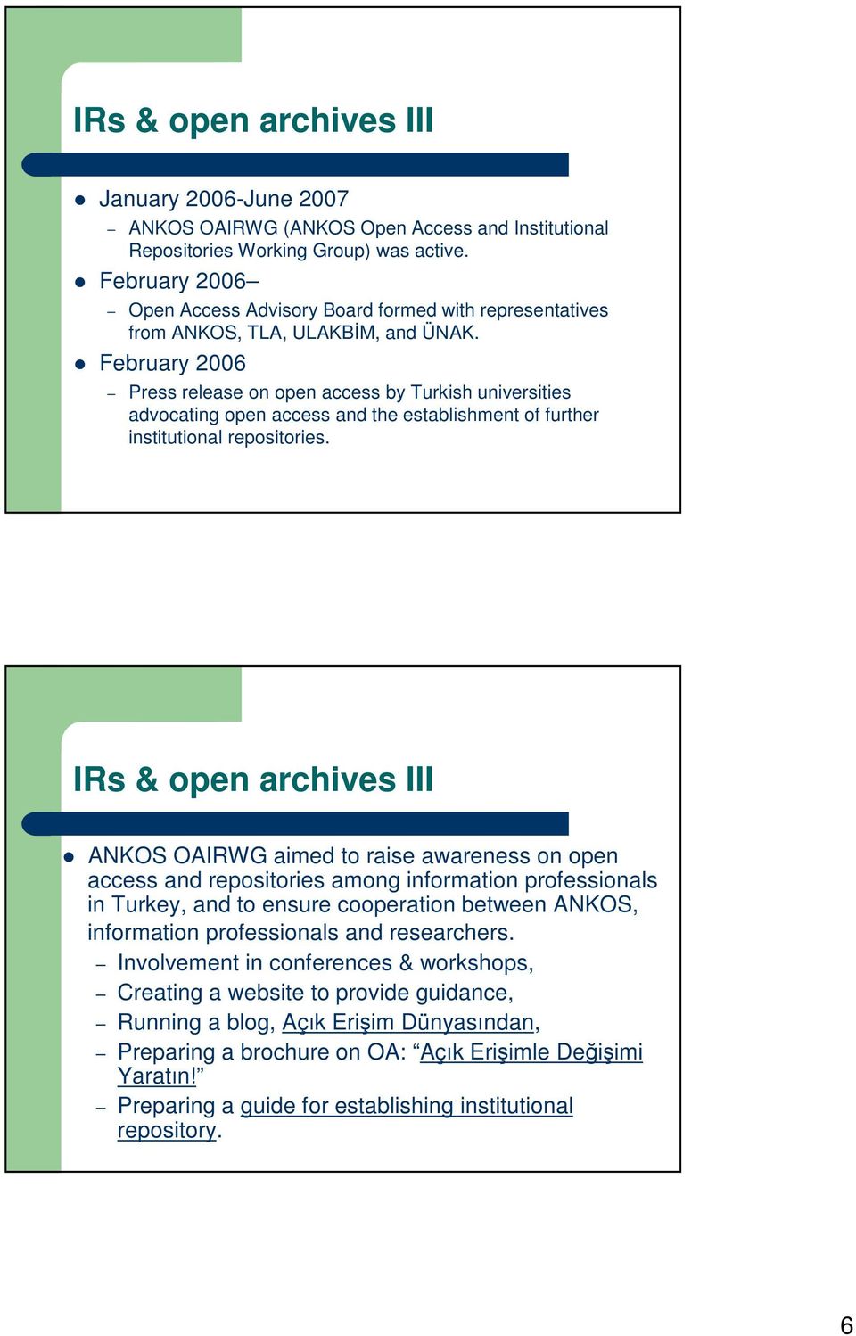 February 2006 Press release on open access by Turkish universities advocating open access and the establishment of further institutional repositories.