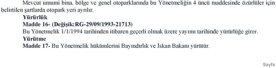 Yürürlük Madde 16- (Değişik:RG-29/09/1993-21713) Bu Yönetmelik 1/1/1994 tarihinden itibaren