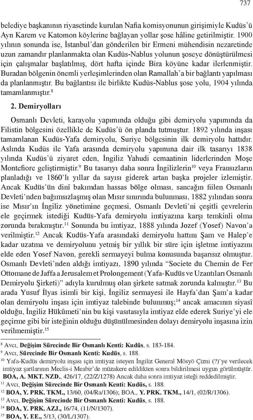 hafta içinde Bira köyüne kadar ilerlenmiştir. Buradan bölgenin önemli yerleşimlerinden olan Ramallah a bir bağlantı yapılması da planlanmıştır.