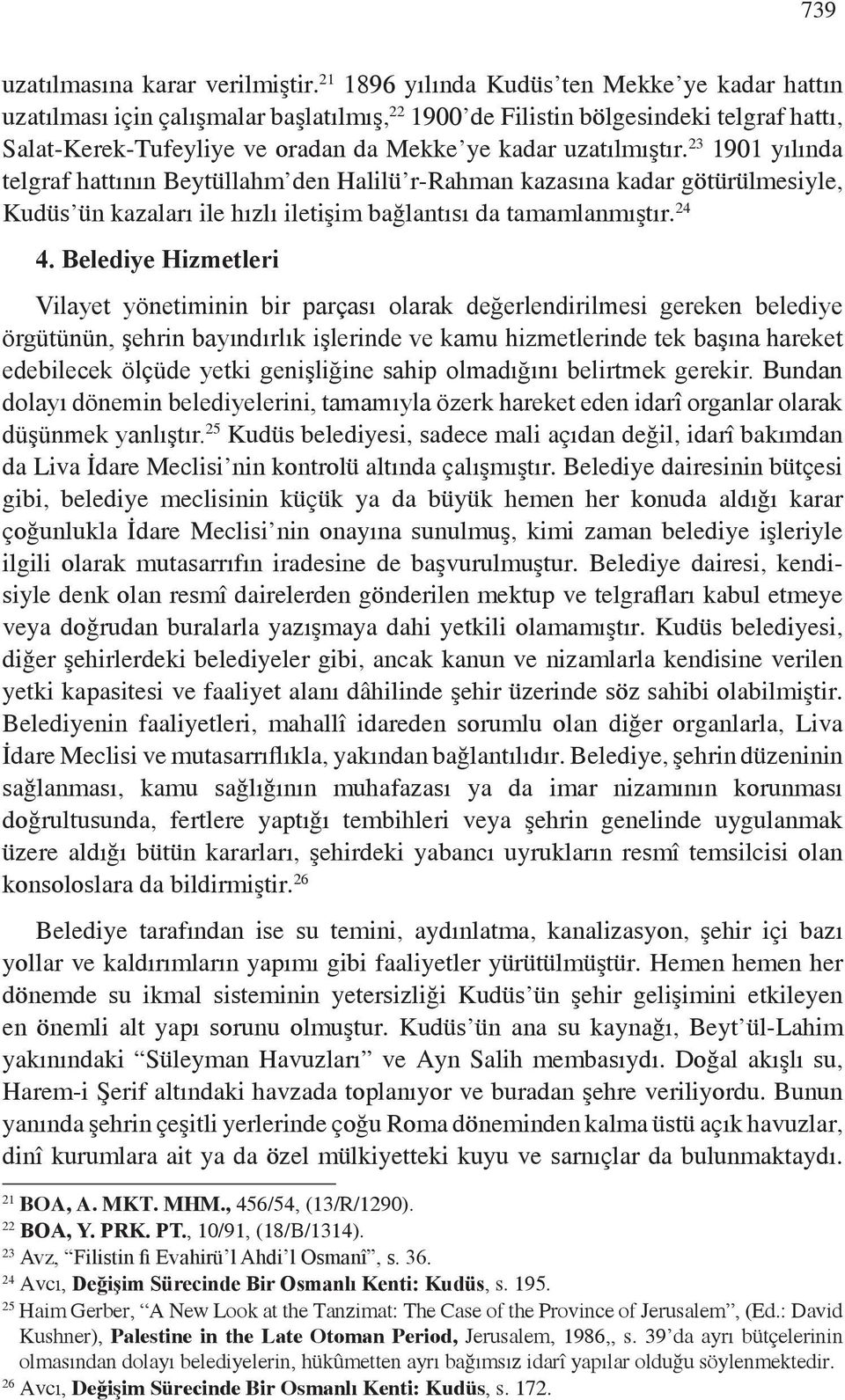 23 1901 yılında telgraf hattının Beytüllahm den Halilü r-rahman kazası na kadar götürülmesiyle, Kudüs ün kazaları ile hızlı iletişim bağlantısı da tamamlanmıştır. 24 4.