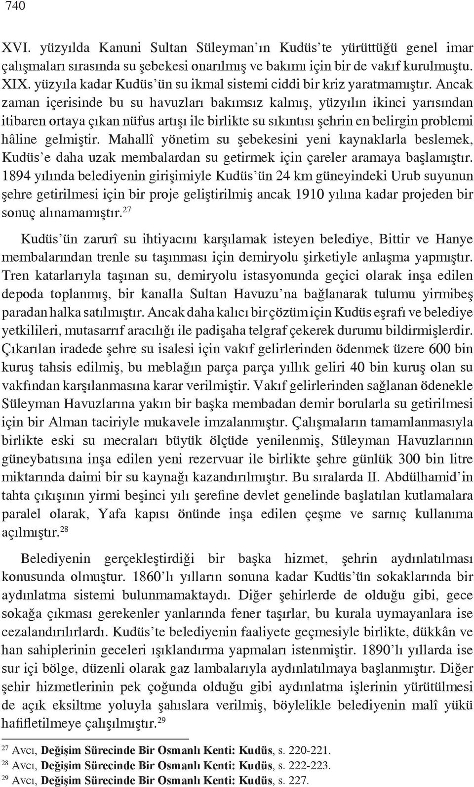 Ancak zaman içerisinde bu su havuzları bakımsız kalmış, yüzyılın ikinci yarısından itibaren ortaya çıkan nüfus artışı ile birlikte su sıkıntısı şehrin en belirgin problemi hâline gelmiştir.