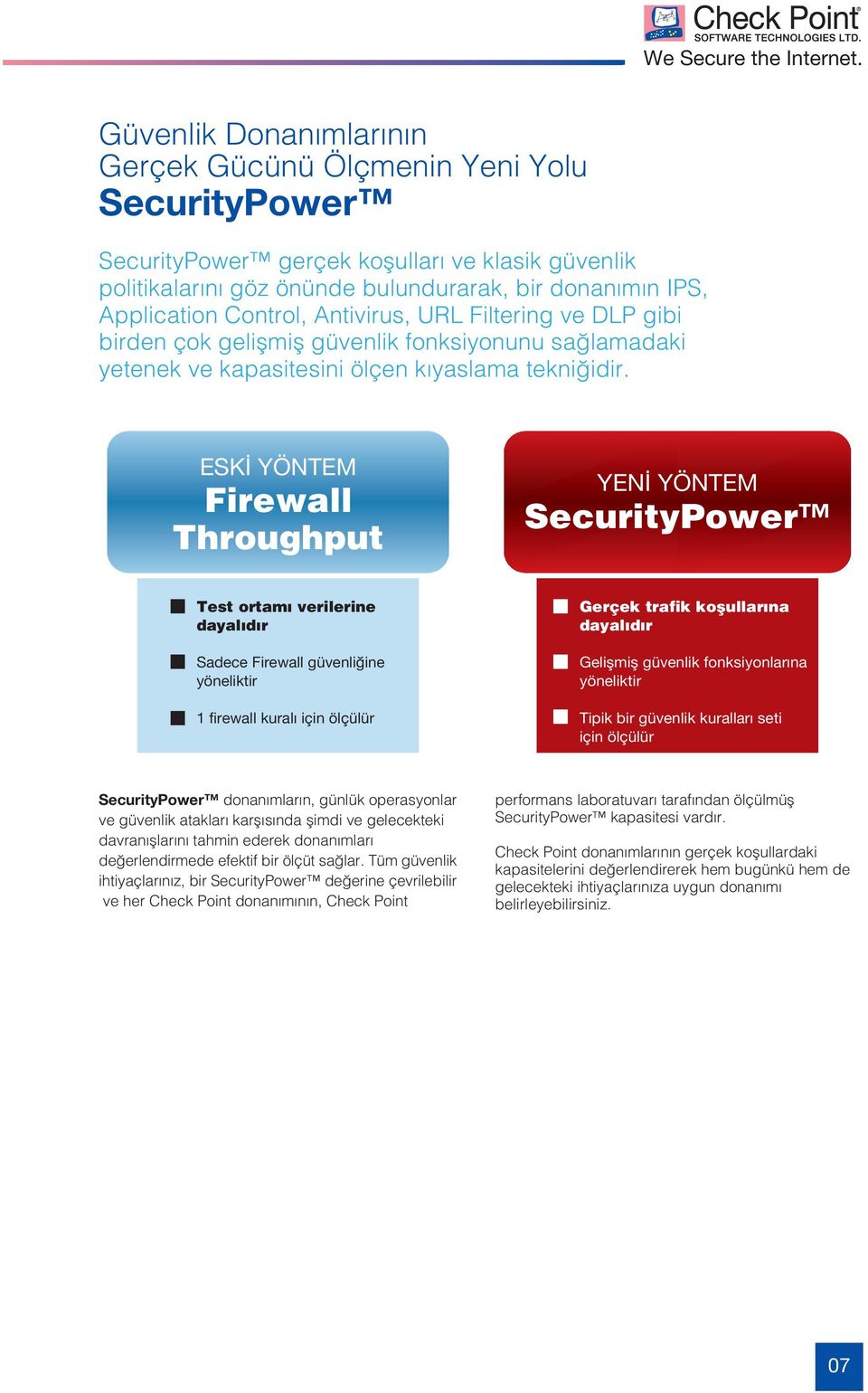 ESK YÖNTEM Firewall Throughput YEN YÖNTEM SecurityPower Test ortam verilerine dayal d r Sadece Firewall güvenli ine yöneliktir 1 firewall kural için ölçülür Gerçek trafik koflullar na dayal d r