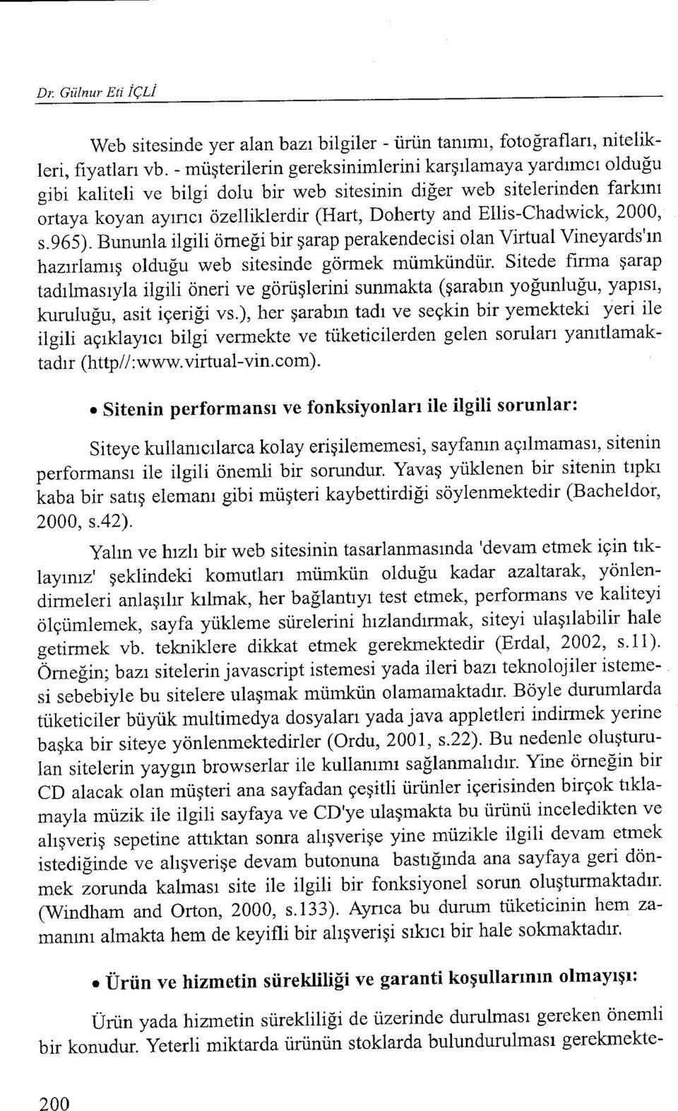 Ellis-Chadwick, 2000, s.965). Bununla ilgili örneği bir şarap perakendecisi olan Virtual Vineyards'ın hazırlamış olduğu web sitesinde görmek mümkündür.