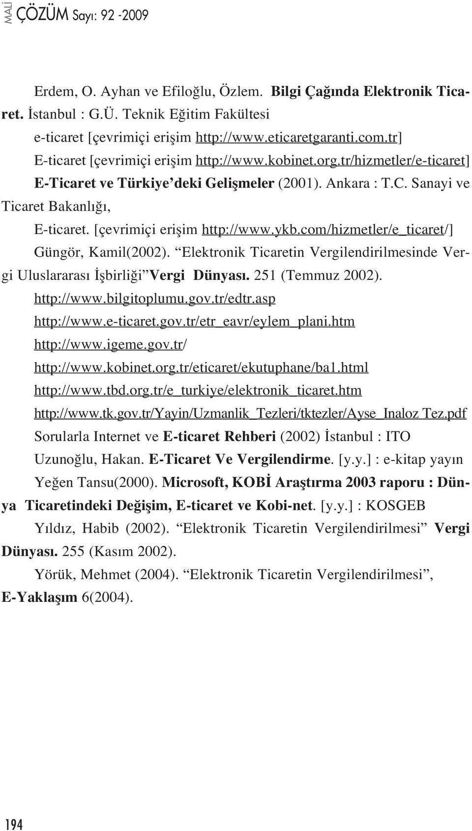 [çevrimiçi eriflim http://www.ykb.com/hizmetler/e_ticaret/] Güngör, Kamil(2002). Elektronik Ticaretin Vergilendirilmesinde Vergi Uluslararas flbirli i Vergi Dünyas. 251 (Temmuz 2002). http://www.bilgitoplumu.