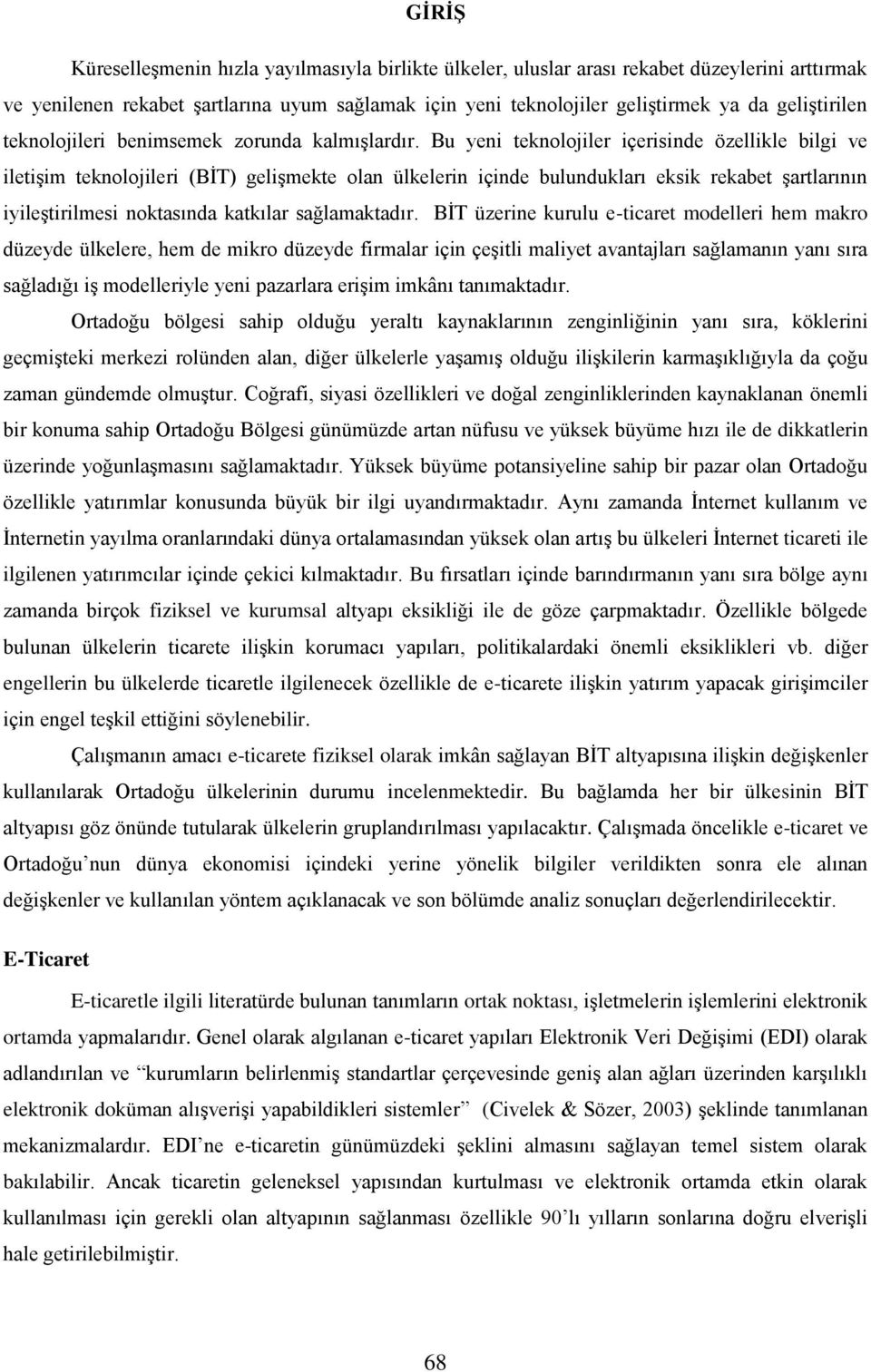 Bu yeni teknolojiler içerisinde özellikle bilgi ve iletişim teknolojileri (BİT) gelişmekte olan ülkelerin içinde bulundukları eksik rekabet şartlarının iyileştirilmesi noktasında katkılar