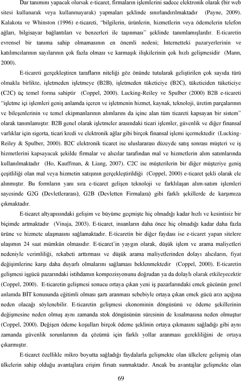 E-ticaretin evrensel bir tanıma sahip olmamasının en önemli nedeni; İnternetteki pazaryerlerinin ve katılımcılarının sayılarının çok fazla olması ve karmaşık ilişkilerinin çok hızlı gelişmesidir