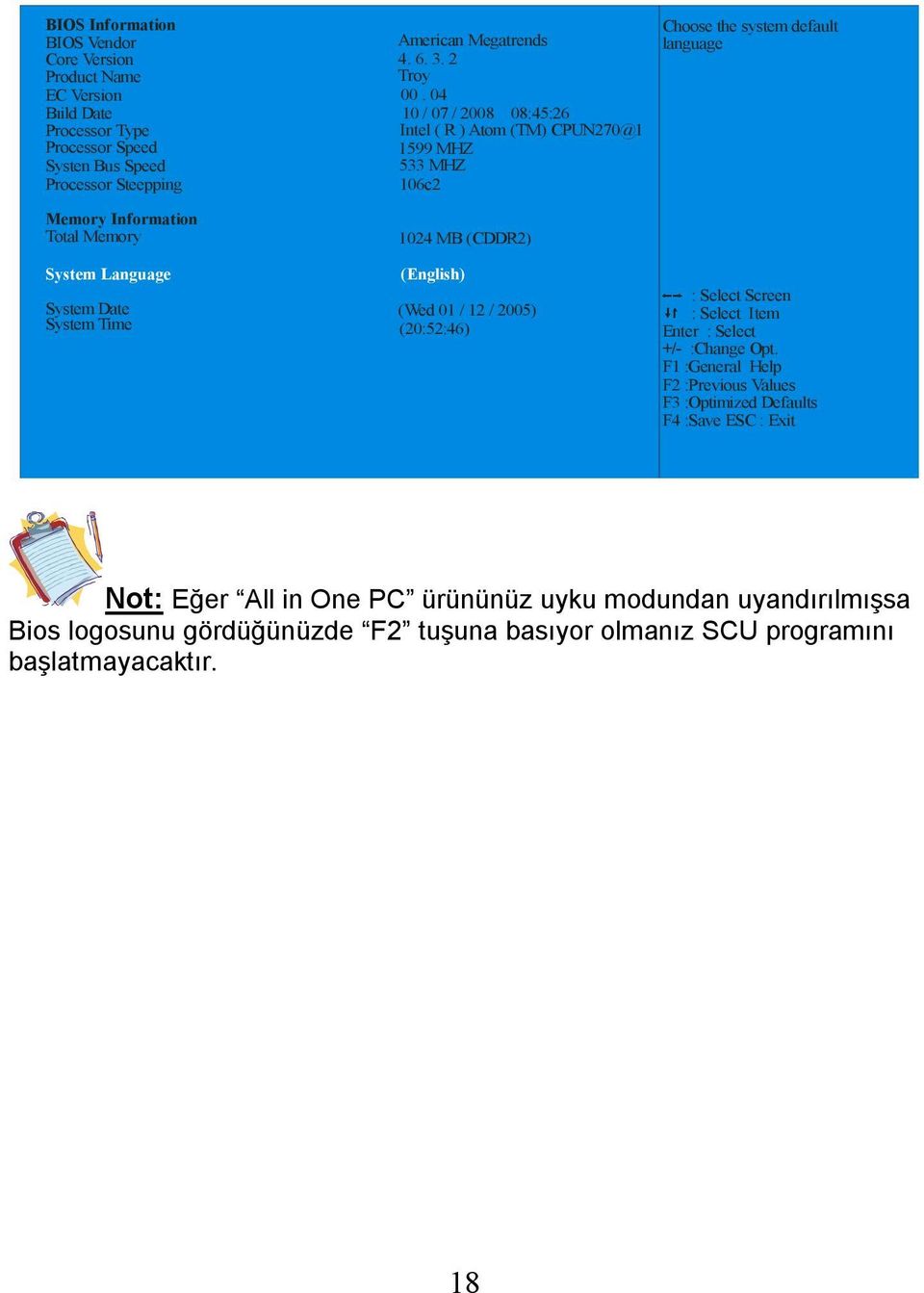 04 10 / 07 / 2008 08:45:26 Intel ( R ) Atom (TM) CPUN270@1 1599 MHZ 533 MHZ 106c2 1024 MB (CDDR2) Choose the system default language System Language System Date System Time