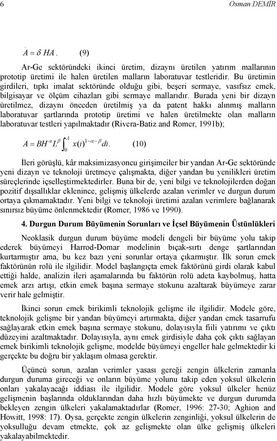 Burada yeni bir dizayn üretilmez, dizaynı önceden üretilmiş ya da patent hakkı alınmış malların laboratuvar şartlarında prototip üretimi ve halen üretilmekte olan malların laboratuvar testleri