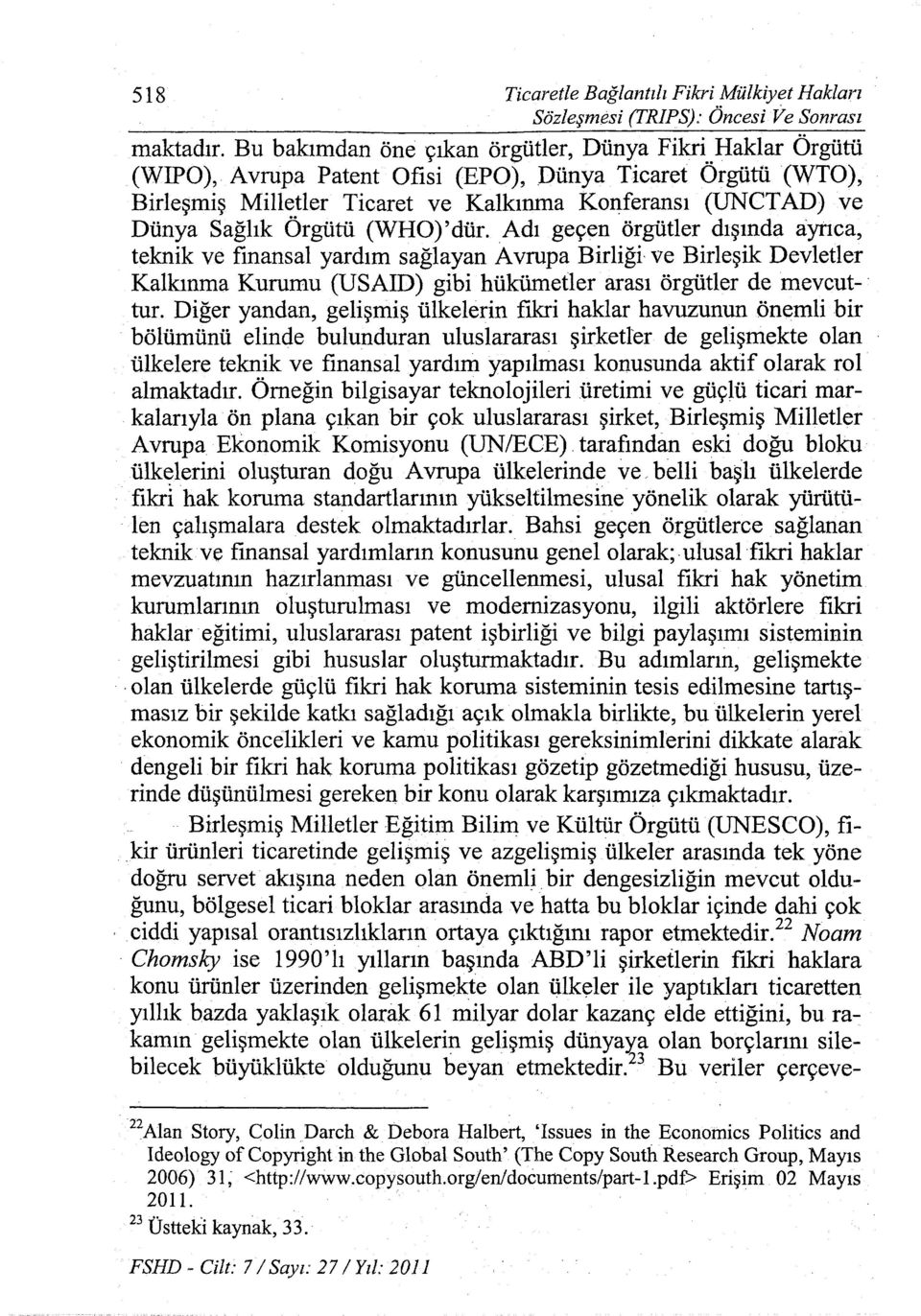 Örgütü (WHO)'dür. Adı geçen örgütler dışında ayrıca, teknik ve fmansal yardım sağlayan Avrupa Birliği ve Birleşik Devletler Kalkınma Kurumu (USAID) gibi hükümetler arası örgütler de mevcuttur.