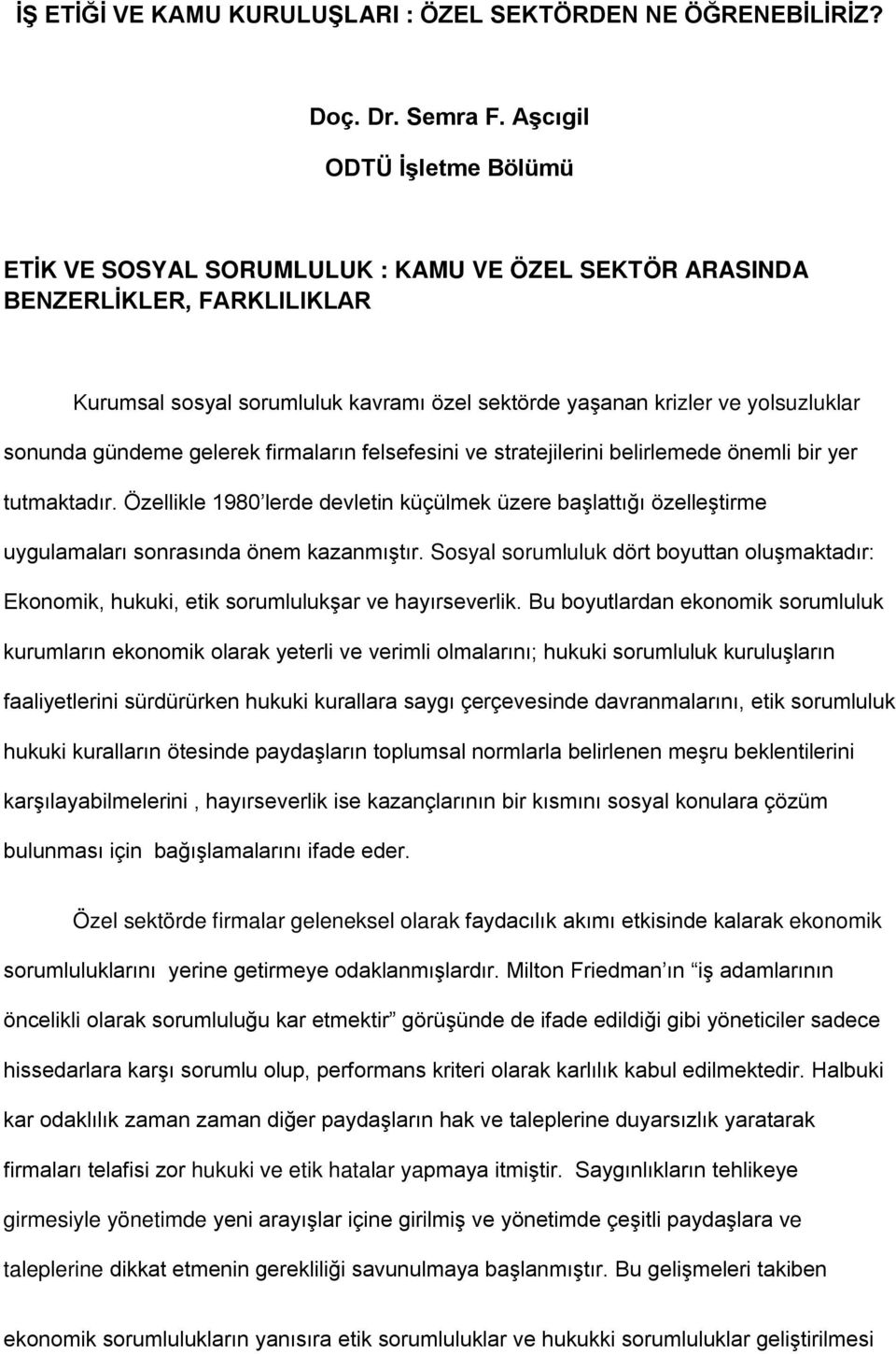 sonunda gündeme gelerek firmaların felsefesini ve stratejilerini belirlemede önemli bir yer tutmaktadır.