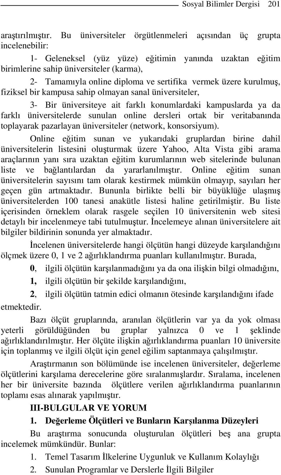 sertifika vermek üzere kurulmuş, fiziksel bir kampusa sahip olmayan sanal üniversiteler, 3- Bir üniversiteye ait farklı konumlardaki kampuslarda ya da farklı üniversitelerde sunulan online dersleri