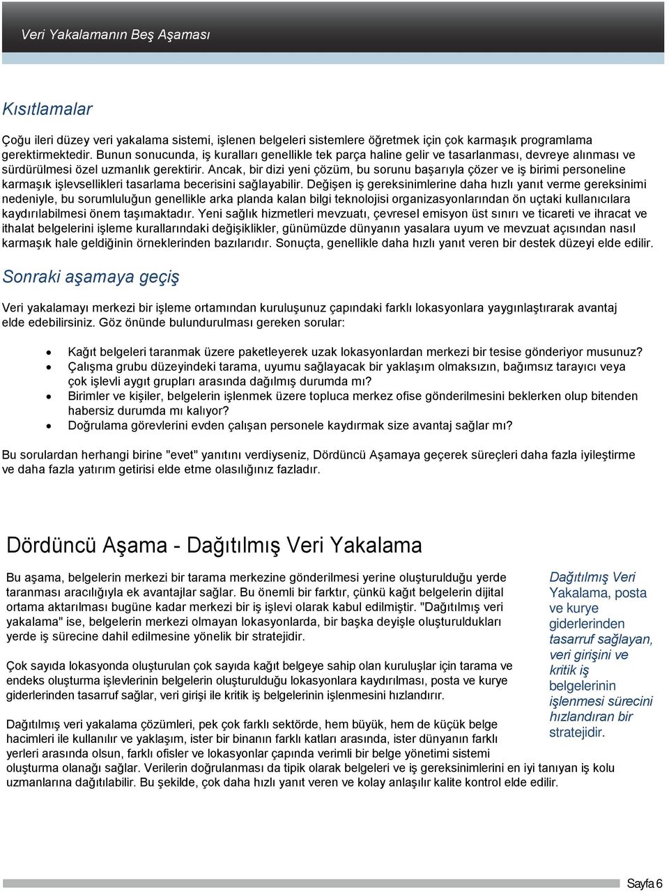 Ancak, bir dizi yeni çözüm, bu sorunu başarıyla çözer ve iş birimi personeline karmaşık işlevsellikleri tasarlama becerisini sağlayabilir.