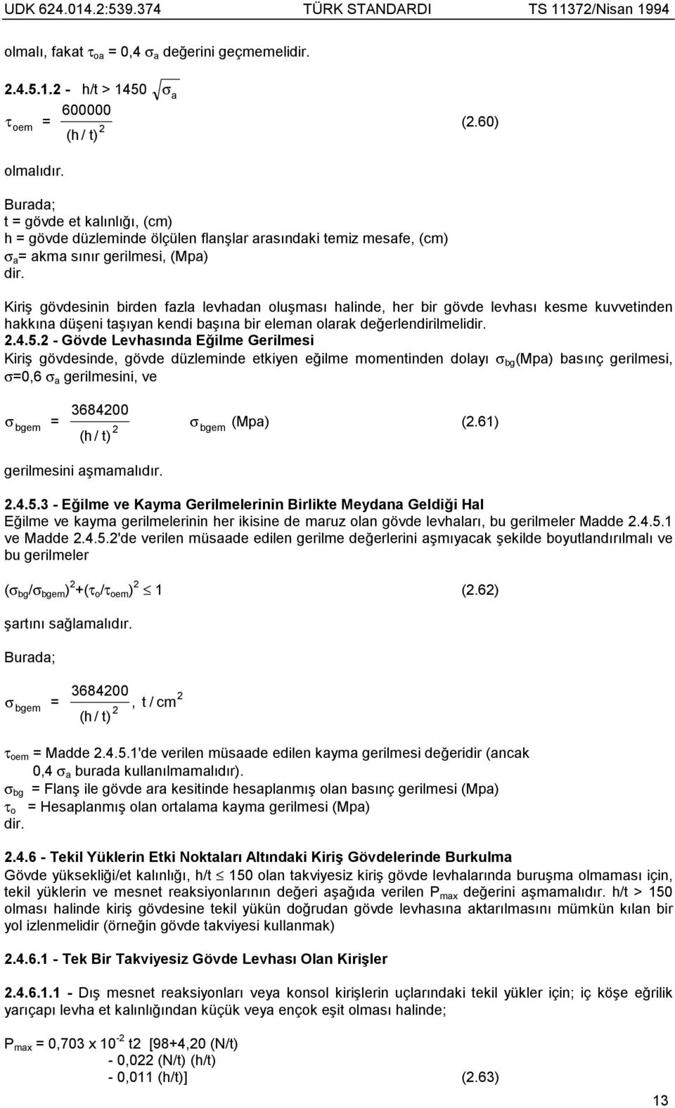 Kiriş gövdsinin irdn fzl lvhdn luşmsõ hlind, hr ir gövd lvhsõ ksm kuvvindn hkkõn düşni şõyn kndi şõn ir lmn lrk dğrlndirilmlidir..4.5.