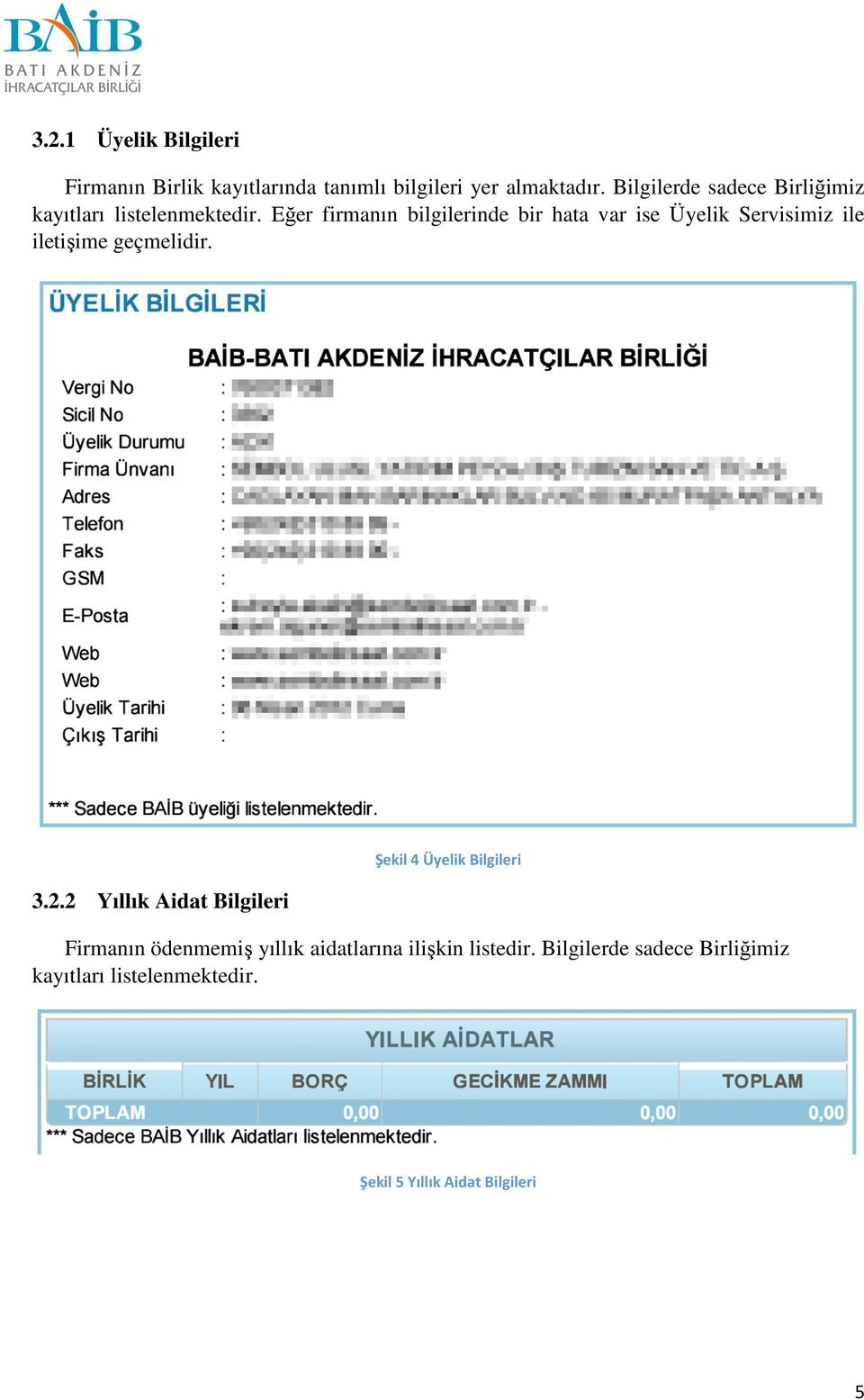 Eğer firmanın bilgilerinde bir hata var ise Üyelik Servisimiz ile iletişime geçmelidir. 3.2.