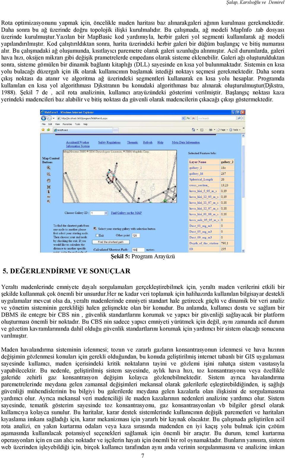 yazılan bir MapBasic kod yardımıyla, herbir galeri yol segmenti kullanılarak ağ modeli yapılandırılmıştır.