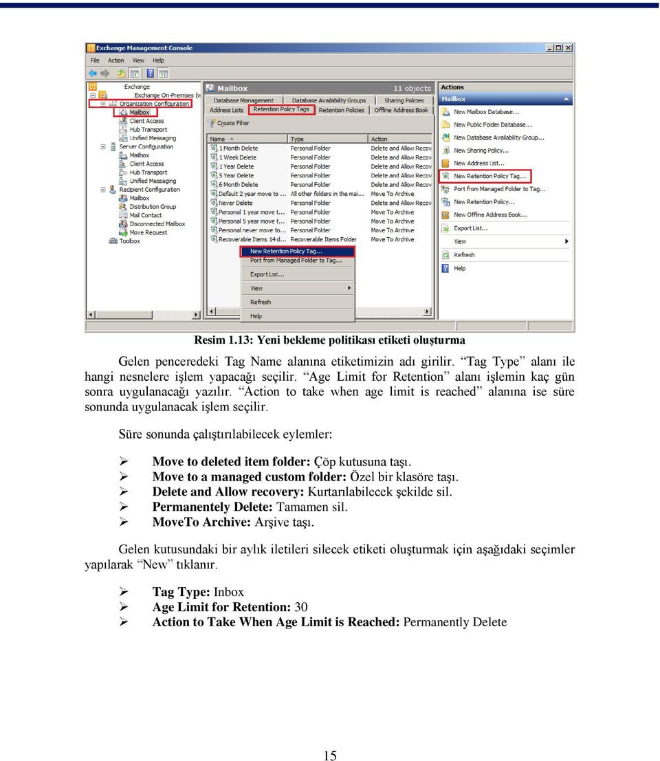 Süre sonunda çalıģtırılabilecek eylemler: Move to deleted item folder: Çöp kutusuna taģı. Move to a managed custom folder: Özel bir klasöre taģı.