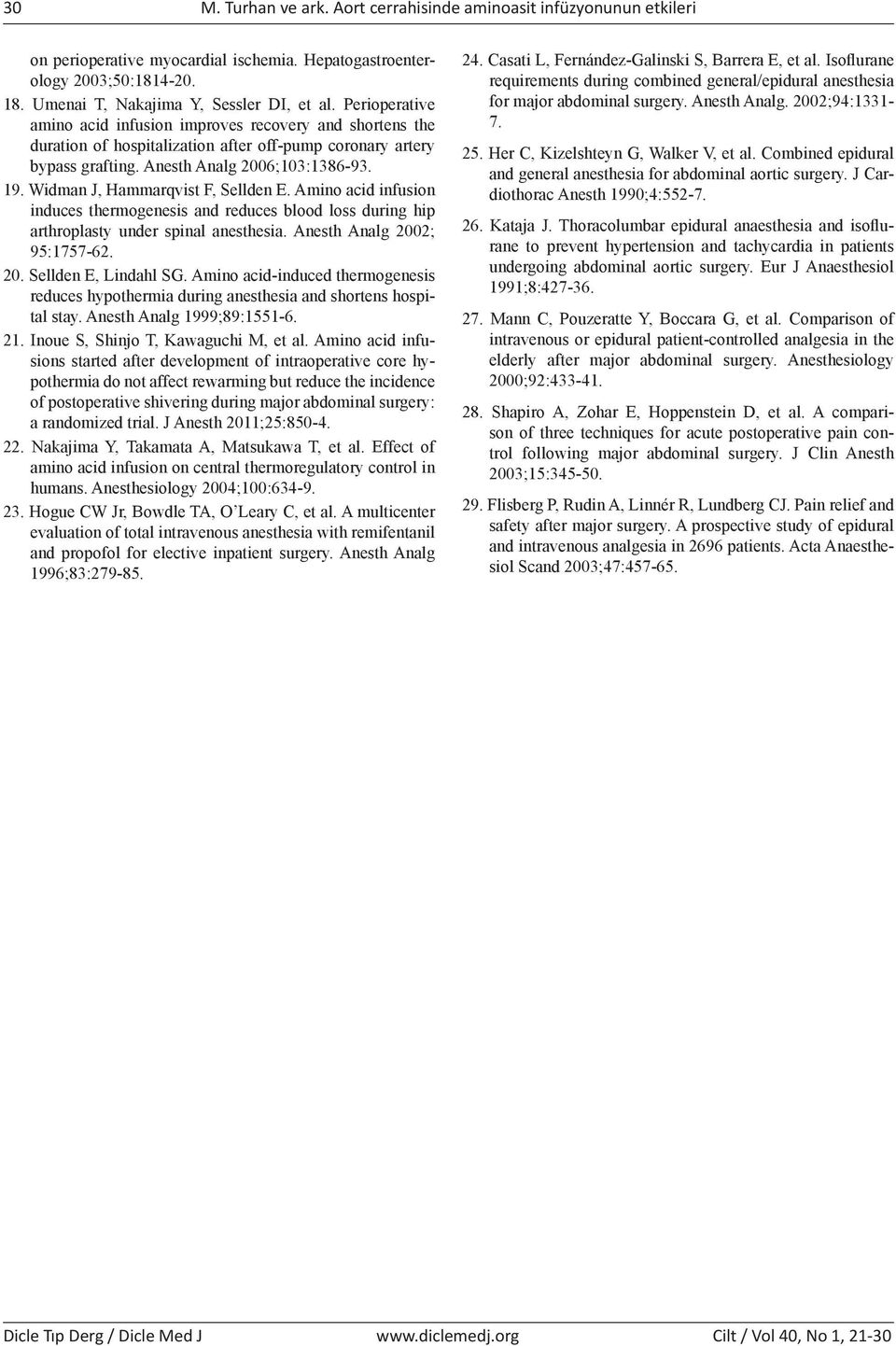 Widman J, Hammarqvist F, Sellden E. Amino acid infusion induces thermogenesis and reduces blood loss during hip arthroplasty under spinal anesthesia. Anesth Analg 2002; 95:1757-62. 20. Sellden E, Lindahl SG.