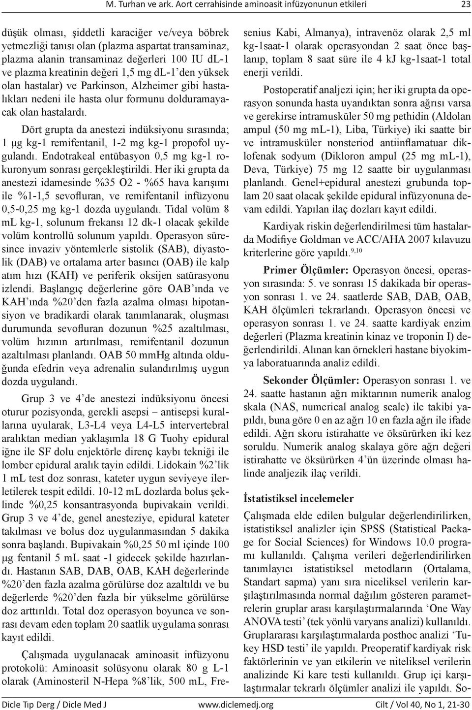 dl-1 ve plazma kreatinin değeri 1,5 mg dl-1 den yüksek olan hastalar) ve Parkinson, Alzheimer gibi hastalıkları nedeni ile hasta olur formunu dolduramayacak olan hastalardı.