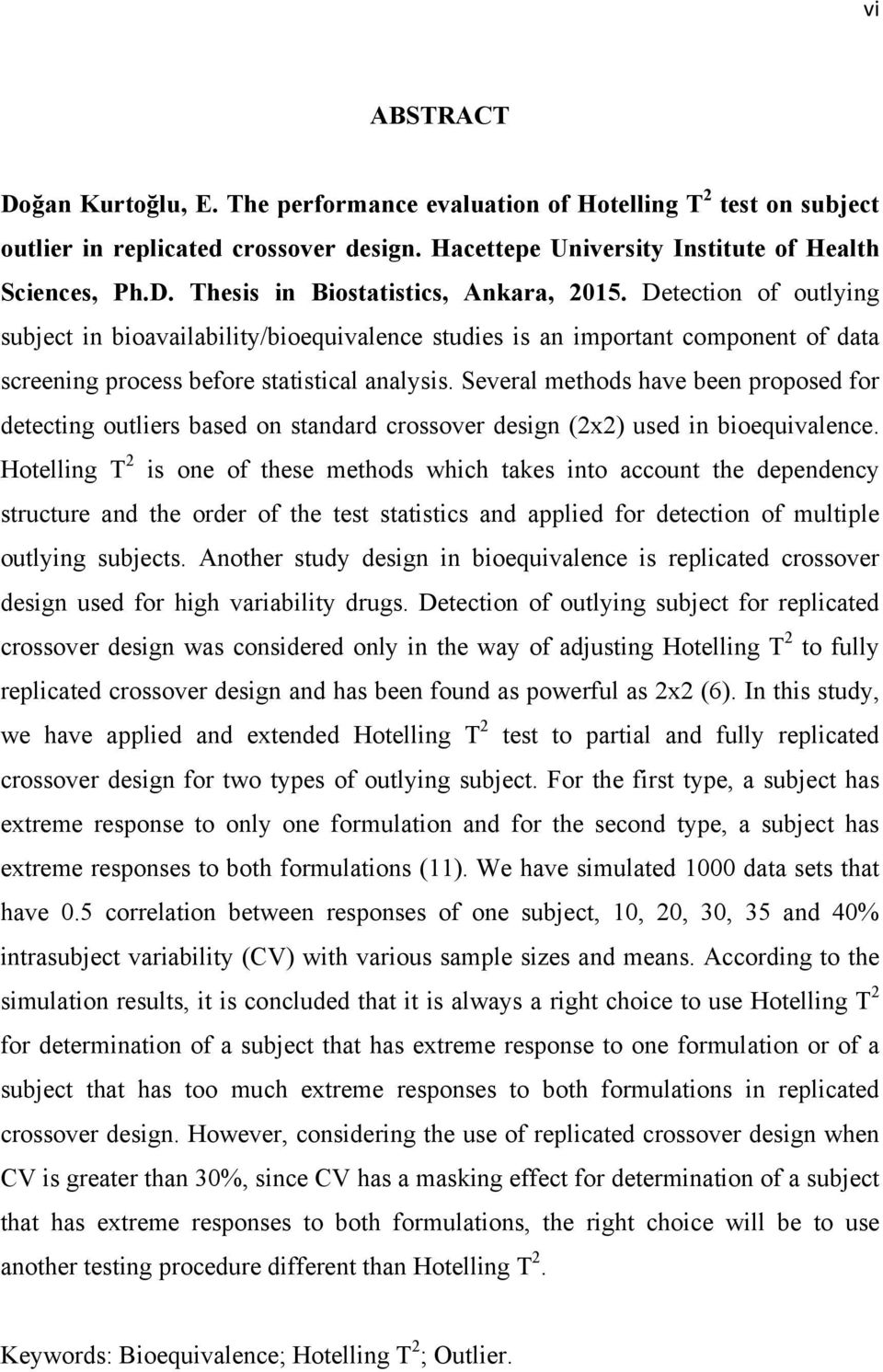 Several methods have been proposed for detecting outliers based on standard crossover design (2x2) used in bioequivalence.