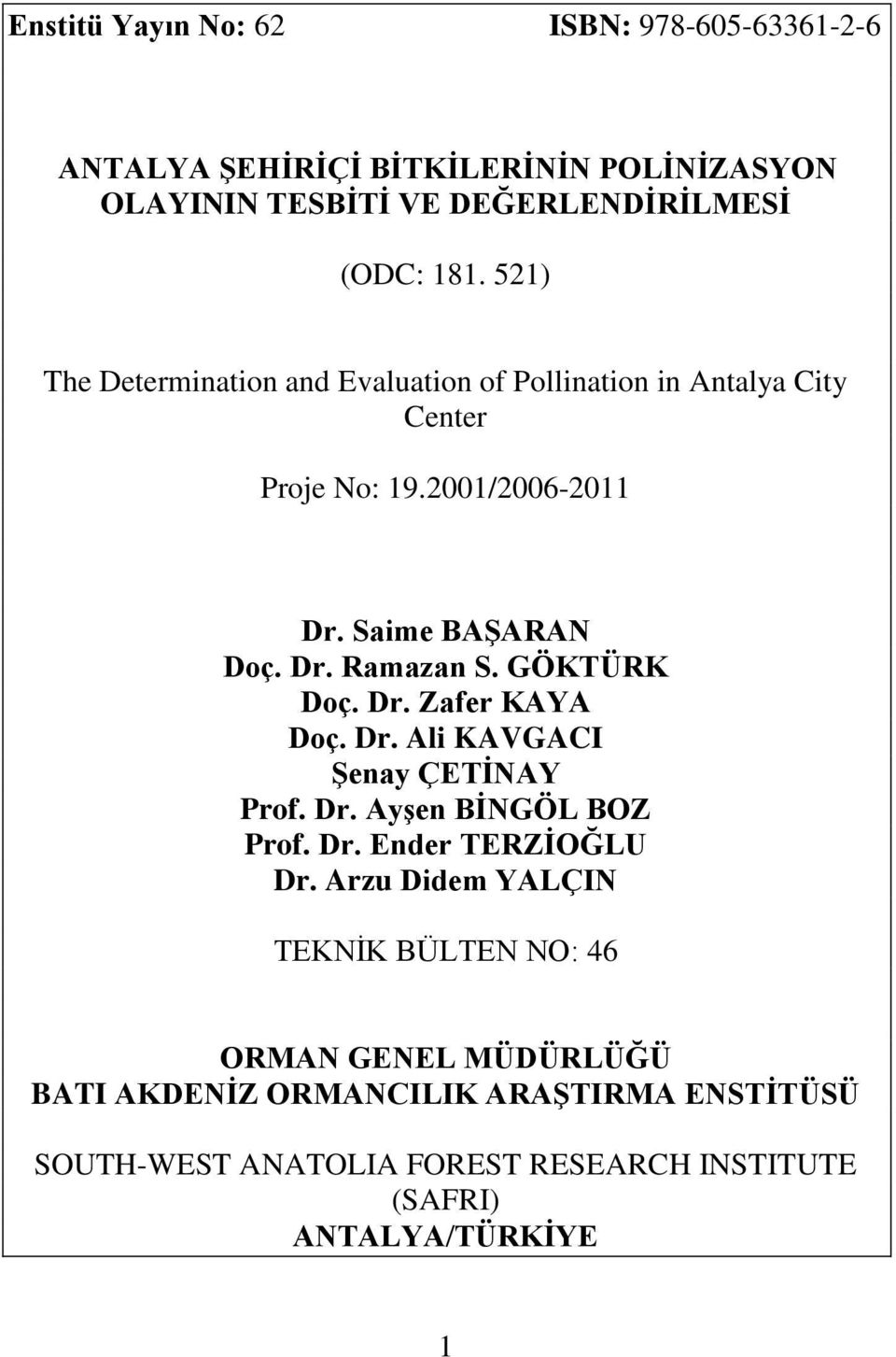 GÖKTÜRK Doç. Dr. Zafer KAYA Doç. Dr. Ali KAVGACI Şenay ÇETİNAY Prof. Dr. Ayşen BİNGÖL BOZ Prof. Dr. Ender TERZİOĞLU Dr.