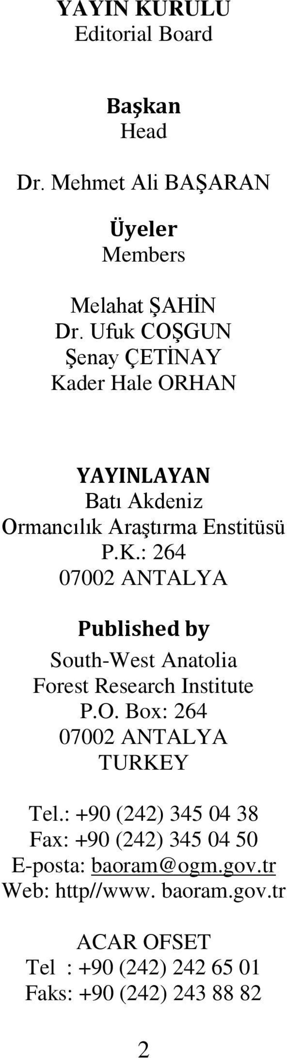 O. Box: 264 07002 ANTALYA TURKEY Tel.: +90 (242) 345 04 38 Fax: +90 (242) 345 04 50 E-posta: baoram@ogm.gov.