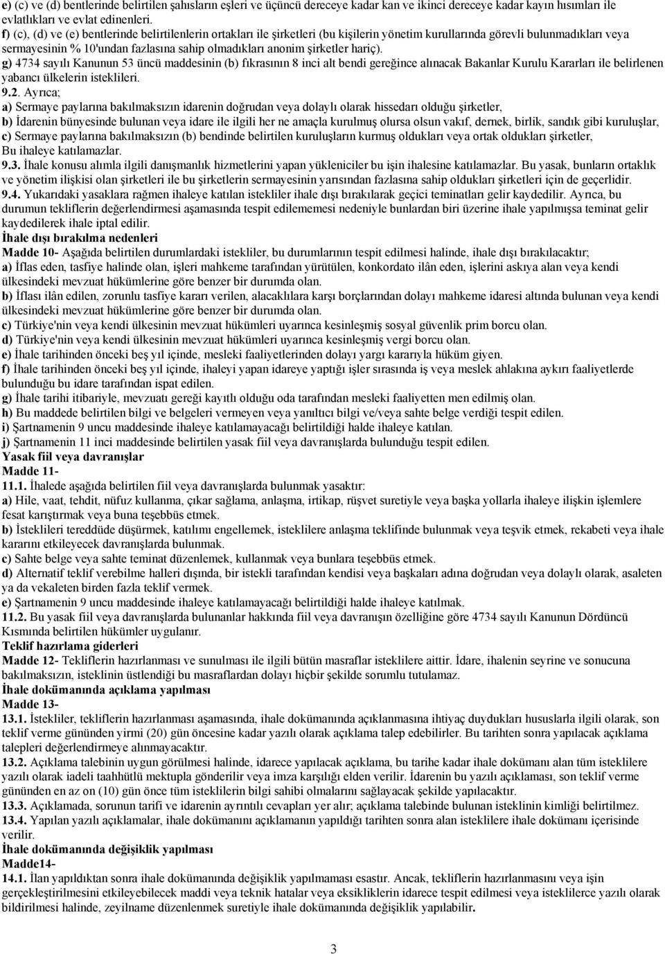 şirketler hariç). g) 4734 sayılı Kanunun 53 üncü maddesinin (b) fıkrasının 8 inci alt bendi gereğince alınacak Bakanlar Kurulu Kararları ile belirlenen yabancı ülkelerin isteklileri. 9.2.