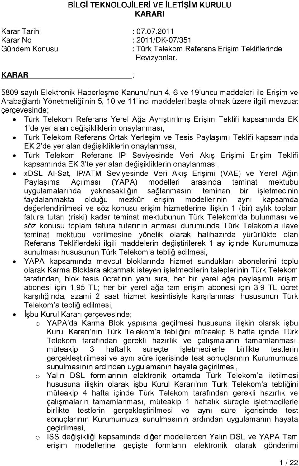 Telekom Referans Yerel Ağa Ayrıştırılmış Erişim Teklifi kapsamında EK 1 de yer alan değişikliklerin onaylanması, Türk Telekom Referans Ortak Yerleşim ve Tesis Paylaşımı Teklifi kapsamında EK 2 de yer