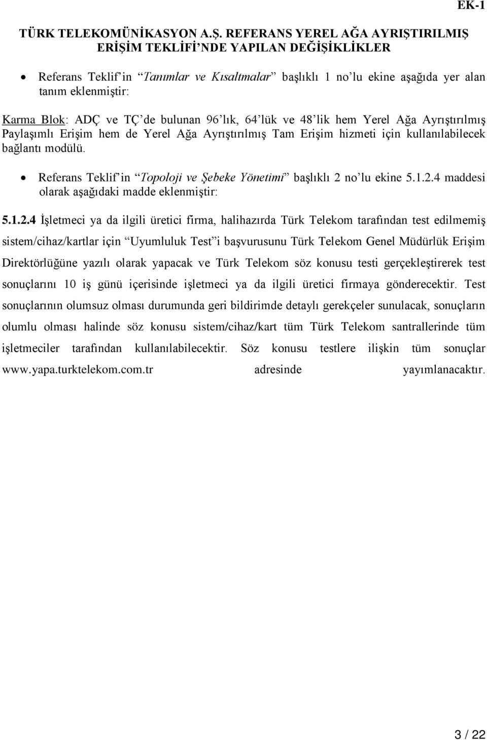 TÇ de bulunan 96 lık, 64 lük ve 48 lik hem Yerel Ağa Ayrıştırılmış Paylaşımlı Erişim hem de Yerel Ağa Ayrıştırılmış Tam Erişim hizmeti için kullanılabilecek bağlantı modülü.