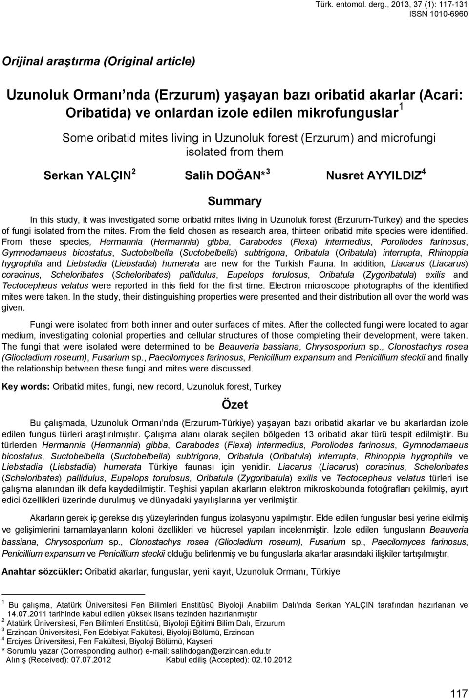 Some oribatid mites living in Uzunoluk forest (Erzurum) and microfungi isolated from them Serkan YALÇIN 2 Salih DOĞAN* 3 Nusret AYYILDIZ 4 Summary In this study, it was investigated some oribatid