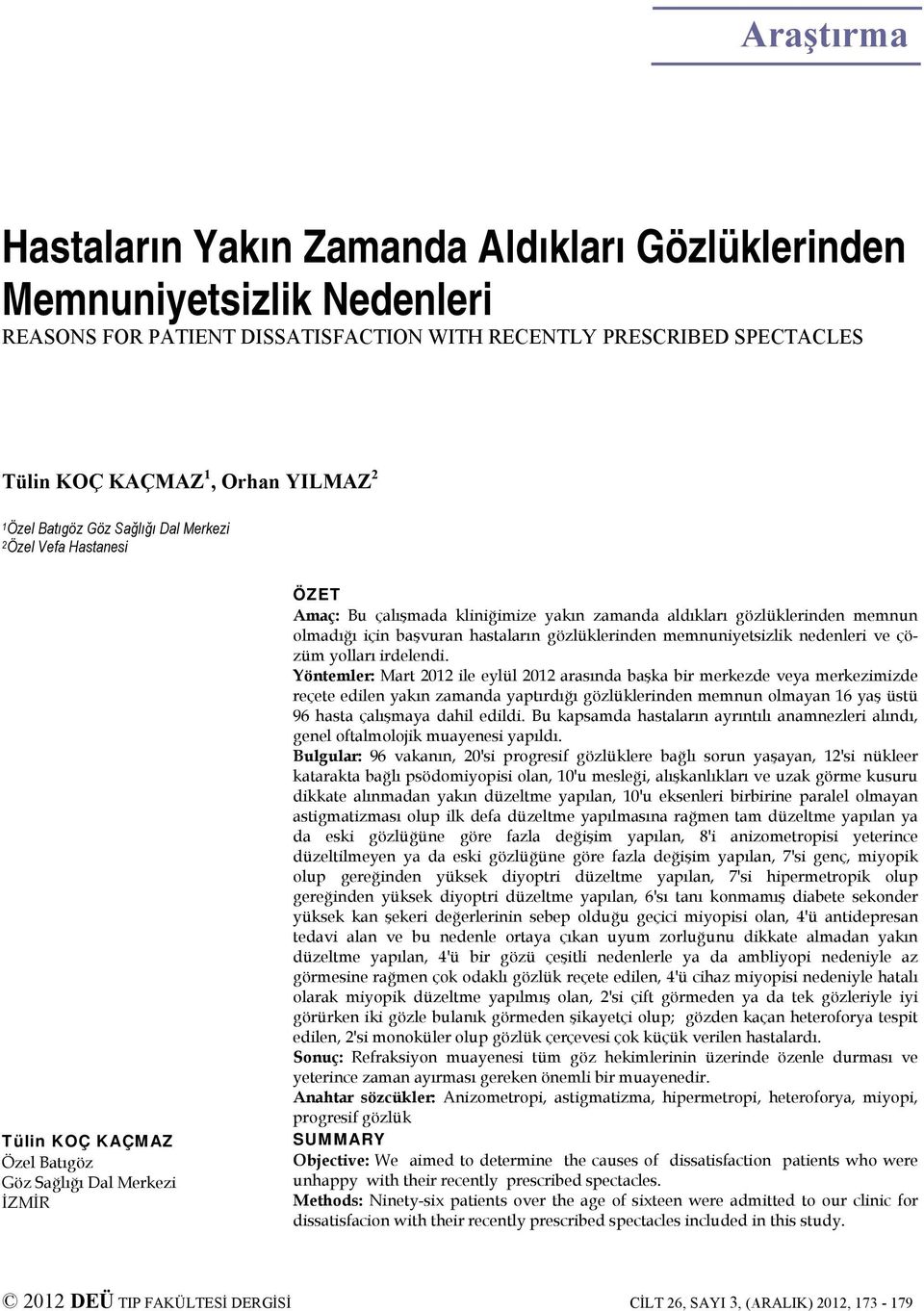 olmadığı için başvuran hastaların gözlüklerinden memnuniyetsizlik nedenleri ve çözüm yolları irdelendi.