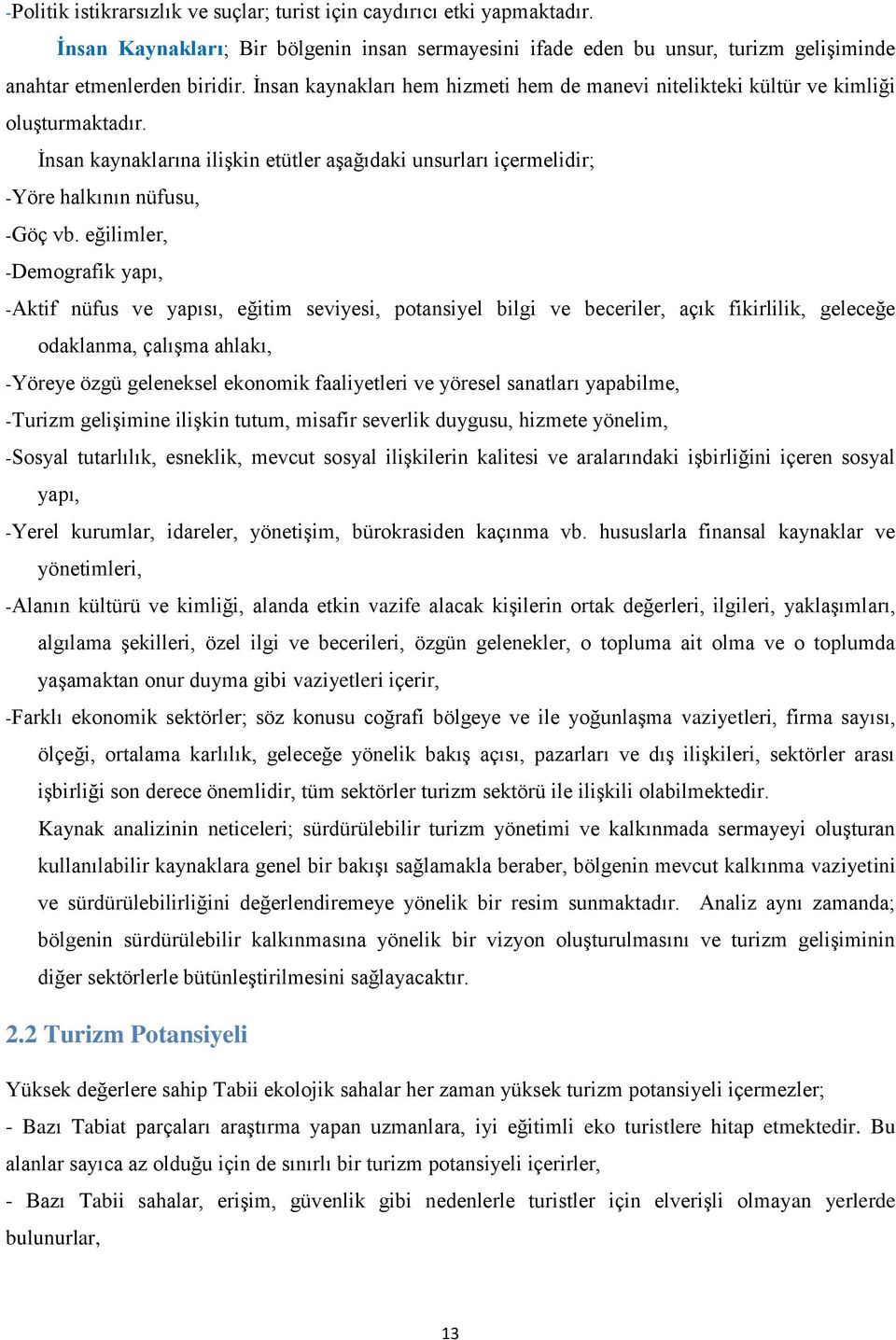 eğilimler, -Demografik yapı, -Aktif nüfus ve yapısı, eğitim seviyesi, potansiyel bilgi ve beceriler, açık fikirlilik, geleceğe odaklanma, çalışma ahlakı, -Yöreye özgü geleneksel ekonomik faaliyetleri