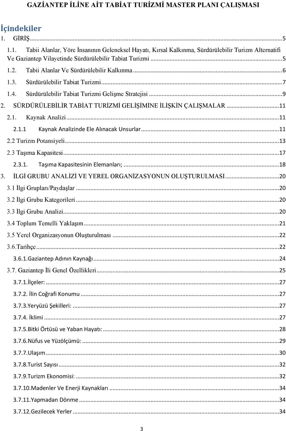 Tabii Alanlar Ve Sürdürülebilir Kalkınma... 6 1.3. Sürdürülebilir Tabiat Turizmi... 7 1.4. Sürdürülebilir Tabiat Turizmi Gelişme Stratejisi... 9 2.