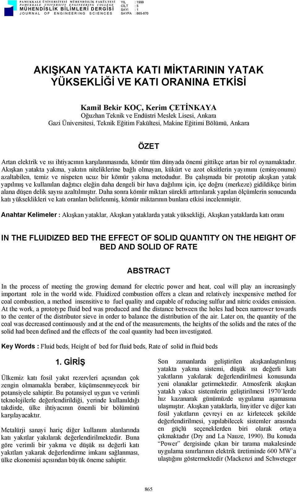 Fakültesi, Makine Eğitimi Bölümü, Ankara ÖZET Artan elektrik ve ısı ihtiyacının karşılanmasında, kömür tüm dünyada önemi gittikçe artan bir rol oynamaktadır.